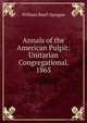 Annals of the American Pulpit: Unitarian Congregational. 1865, Sprague, William Buell 