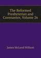 The Reformed Presbyterian and Covenanter, Volume 26, James McLeod Willson 