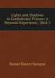 Lights and Shadows in Confederate Prisons: A Personal Experience, 1864-5, Homer Baxter Sprague 