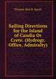 Sailing Directions for the Island of Candia Or Crete. (Hydrogr. Office, Admiralty)., Thomas Abel B. Spratt 