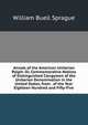 Annals of the American Unitarian Pulpit: Or, Commemorative Notices of Distinguished Clergymen of the Unitarian Denomination in the United States, from . of the Year Eighteen Hundred and Fifty-Five, Sprague, William Buell 