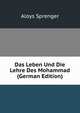 Das Leben Und Die Lehre Des Mohammad (German Edition), Aloys Sprenger 