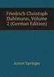 Friedrich Christoph Dahlmann, Volume 2 (German Edition), Anton Springer 