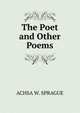 The Poet and Other Poems, ACHSA W. SPRAGUE 