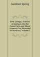 First Things: A Series of Lectures On the Great Facts and Moral Lessons First Revealed to Mankind, Volume 1, Gardiner Spring 