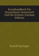Kunsthandbuch Fur Deutschland, Oesterreich Und Die Schweiz (German Edition), Rudolf Springer 
