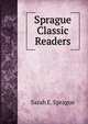 Sprague Classic Readers, Sarah E. Sprague 