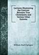 Lectures Illustrating the Contrast Between True Christianity and Various Other Systems, Sprague, William Buell 