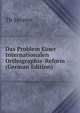 Das Problem Einer Internationalen Orthographie-Reform (German Edition), Th Sprater 