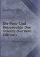 Die Post- Und Reiserouten Des Orients (German Edition), Aloys Sprenger 