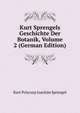 Kurt Sprengels Geschichte Der Botanik, Volume 2 (German Edition), Kurt Polycarp Joachim Sprengel 