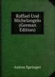 Raffael Und Michelangelo (German Edition), Anton Springer 