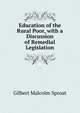 Education of the Rural Poor, with a Discussion of Remedial Legislation, Gilbert Malcolm Sproat 