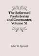 The Reformed Presbyterian and Covenanter, Volume 31, John W. Sproull 