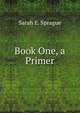 Book One, a Primer, Sarah E. Sprague 