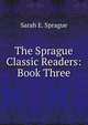 The Sprague Classic Readers: Book Three, Sarah E. Sprague 