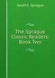 The Sprague Classic Readers: Book Two, Sarah E. Sprague 