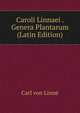 Caroli Linnaei . Genera Plantarum (Latin Edition), Carl von Linne? 