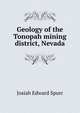 Geology of the Tonopah mining district, Nevada, Josiah Edward Spurr 