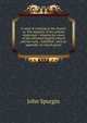 A voice of warning to the church: or, The integrity of her articles vindicated ; wherein the views of the reformed English church and her early . exhibited ; with an appendix on church gover, John Spurgin 