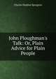 John Ploughman's Talk: Or, Plain Advice for Plain People, Charles Haddon Spurgeon 