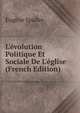 L'?volution Politique Et Sociale De L'?glise (French Edition), Eugene Spuller 