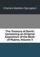 The Treasury of David: Containing an Original Exposition of the Book of Psalms, Volume 3, Charles Haddon Spurgeon 