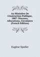 Au Minist?re De L'instruction Publique, 1887: Discours, Allocutions, Circulaires (French Edition), Eugene Spuller 