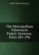 The Metropolitan Tabernacle Pulpit: Sermons, Parts 285-296, Charles Haddon Spurgeon 