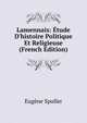 Lamennais: ?tude D'histoire Politique Et Religieuse (French Edition), Eugene Spuller 