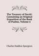 The Treasury of David: Containing an Original Exposition of the Book of Psalms, Volume 6, Charles Haddon Spurgeon 