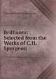 Brilliants: Selected from the Works of C.H. Spurgeon, Charles Haddon Spurgeon 