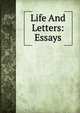 Life And Letters: Essays, 