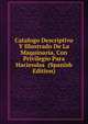 Catalogo Descriptivo Y Illustrado De La Maquinaria, Con Privilegio Para Haciendas (Spanish Edition), 