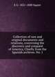 Collection of rare and original documents and relations, concerning the discovery and conquest of America, Chiefly from the Spanish archives. No. 1, E G. 1821-1888 Squier 