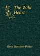 The Wild Heart, Gene Stratton-Porter 