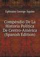 Compendio De La Historia Politica De Centro-America (Spanish Edition), Ephraim George Squier 