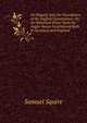 An Enquiry Into the Foundation of the English Constitution: Or, an Historical Essay Upon the Anglo-Saxon Government Both in Germany and England ., Samuel Squire 