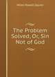 The Problem Solved, Or, Sin Not of God, Miles Powell Squier 