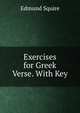 Exercises for Greek Verse. With Key, Edmund Squire 