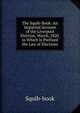 The Squib-Book: An Impartial Account of the Liverpool Election, March, 1820. to Which Is Prefixed the Law of Elections, Squib-book 