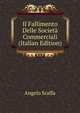 Il Fallimento Delle Societa Commerciali (Italian Edition), Angelo Sraffa 