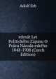 edesat Let Politickeho Zapasu O Prava Naroda eskeho 1848-1908 (Czech Edition), Adolf Srb 