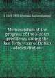 Memorandum of the progress of the Madras presidency during the last forty years of British administration, S 1849-1903 Srinivasa Raghavaiyangar 