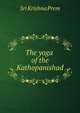 The yoga of the Kathopanishad, Sri Krishna Prem 