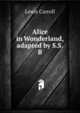 Alice in Wonderland, adapted by S.S.B, Lewis Carroll 