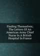 Finding Themselves; The Letters Of An American Army Chief Nurse In A British Hospital In France, 
