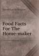 Food Facts For The Home-maker, Harvey Lucile Stimson 