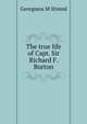 The true life of Capt. Sir Richard F. Burton, Georgiana M Stisted 