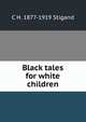 Black tales for white children, C H. 1877-1919 Stigand 